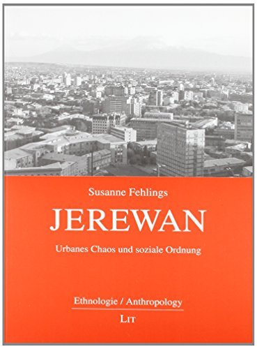 Jerewan. Urbanes Chaos und soziale Ordnung